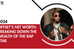 Offset’s Net Worth: Breaking Down the Wealth of the Rap Star